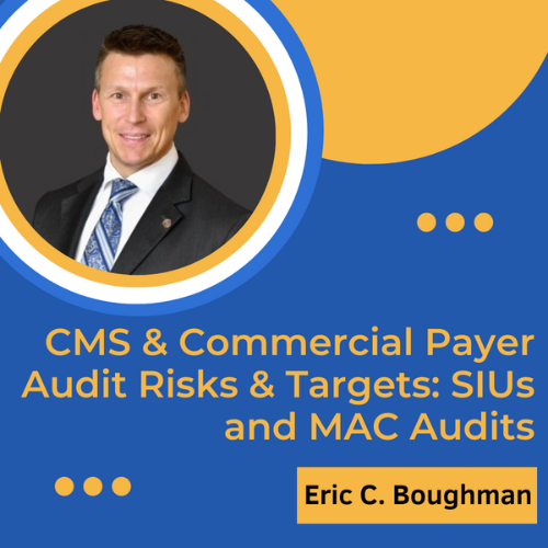 CMS & Commercial Payer Audit Risks & Targets: SIUs and MAC Audits